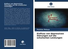 Capa do livro de Einfluss von depressiven Störungen auf die schulischen Leistungen 