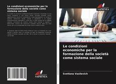 Copertina di Le condizioni economiche per la formazione della società come sistema sociale