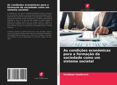 Copertina di As condições económicas para a formação da sociedade como um sistema societal