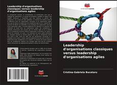 Couverture de Leadership d'organisations classiques versus leadership d'organisations agiles