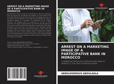 ARREST ON A MARKETING IMAGE OF A PARTICIPATIVE BANK IN MOROCCO的封面