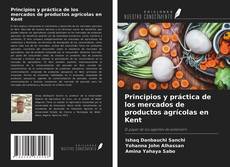 Principios y práctica de los mercados de productos agrícolas en Kent的封面