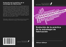 Evolución de la práctica de la estrategia de fabricación的封面