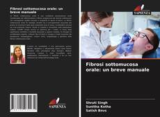 Copertina di Fibrosi sottomucosa orale: un breve manuale