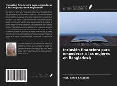 Inclusión financiera para empoderar a las mujeres en Bangladesh的封面