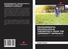 ENVIRONMENTAL PRAXEOLOGICAL THEORETHICS FROM THE COMMUNITY APPROACH的封面