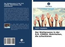 Der Wahlprozess in der D.R. CONGO, Wahrheiten, die schockieren的封面