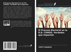 Copertina di El Proceso Electoral en la R.D. CONGO, Verdades que impactan