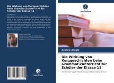 Borítókép a  Die Wirkung von Kurzgeschichten beim Grammatikunterricht für Schüler der Klasse 11 - hoz