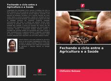 Capa do livro de Fechando o ciclo entre a Agricultura e a Saúde 