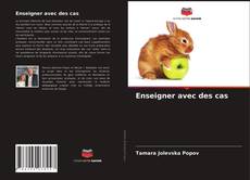 Couverture de Enseigner avec des cas