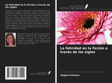 Couverture de La felicidad en la ficción a través de los siglos