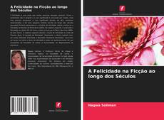 Portada del libro de A Felicidade na Ficção ao longo dos Séculos