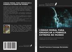 Bookcover of CÓDIGO MORAL PARA ERRADICAR A POBREZA EXTREMA NO MUNDO