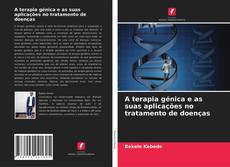 Couverture de A terapia génica e as suas aplicações no tratamento de doenças