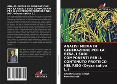 ANALISI MEDIA DI GENERAZIONE PER LA RESA, I SUOI COMPONENTI PER IL CONTENUTO PROTEICO NEL RISO (Oryza sativa L.)的封面