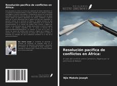 Copertina di Resolución pacífica de conflictos en África: