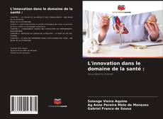 Couverture de L'innovation dans le domaine de la santé :