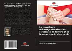 Couverture de La conscience métacognitive dans les stratégies de lecture chez les apprenants divergents