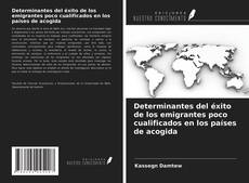 Determinantes del éxito de los emigrantes poco cualificados en los países de acogida的封面