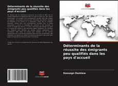 Capa do livro de Déterminants de la réussite des émigrants peu qualifiés dans les pays d'accueil 
