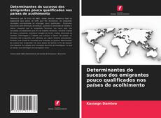 Couverture de Determinantes do sucesso dos emigrantes pouco qualificados nos países de acolhimento