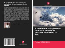Couverture de A qualidade das pessoas numa sociedade de pessoas no direito da RDC