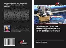 Copertina di Implementazione del marketing multicanale in un ambiente digitale