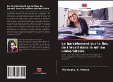 Bookcover of Le harcèlement sur le lieu de travail dans le milieu universitaire