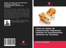 Como os meios de comunicação impressos relatam os investimentos chineses na Tanzânia kitap kapağı