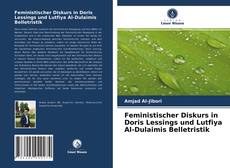 Обложка Feministischer Diskurs in Doris Lessings und Lutfiya Al-Dulaimis Belletristik