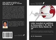 Buchcover von Líder mundial en política, el Honorable C. M. Shri N. Chandra Babu Naidu de AP