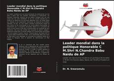 Buchcover von Leader mondial dans la politique Honorable C M.Shri N.Chandra Babu Naidu de AP