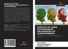 ASPECTS OF SOME PATHOGENETIC MECHANISMS OF SCHIZOPHRENIA的封面