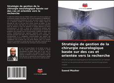Buchcover von Stratégie de gestion de la chirurgie neurologique basée sur des cas et orientée vers la recherche