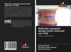 Copertina di Materiali compositi dentali ibridi rinforzati con TiO2