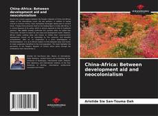 Capa do livro de China-Africa: Between development aid and neocolonialism 