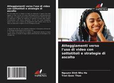 Bookcover of Atteggiamenti verso l'uso di video con sottotitoli e strategie di ascolto