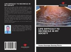 Buchcover von LIFE DIFFICULT TO RECONCILE IN MY SOCIETY