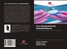 Couverture de Les mésaventures endodontiques