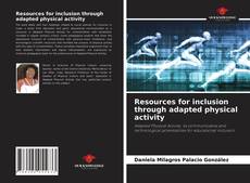 Bookcover of Resources for inclusion through adapted physical activity