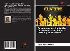 From volunteering to the profession, from implicit learning to expertise的封面