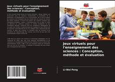 Jeux virtuels pour l'enseignement des sciences : Conception, méthode et évaluation的封面