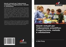 Copertina di Giochi virtuali per l'educazione scientifica: Progettazione, metodo e valutazione