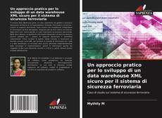 Copertina di Un approccio pratico per lo sviluppo di un data warehouse XML sicuro per il sistema di sicurezza ferroviaria