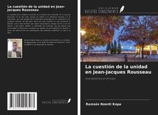 Borítókép a  La cuestión de la unidad en Jean-Jacques Rousseau - hoz