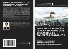 Buchcover von ENFOQUE DE ANIMACIÓN PARA LA TECNOLOGÍA DE DESARROLLO DE CONCEPTOS ECOLÓGICOS