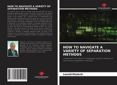 Bookcover of HOW TO NAVIGATE A VARIETY OF SEPARATION METHODS