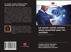 Le savoir social comme atout essentiel pour les sociétés kitap kapağı