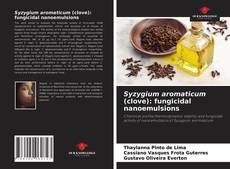 Bookcover of Syzygium aromaticum (clove): fungicidal nanoemulsions